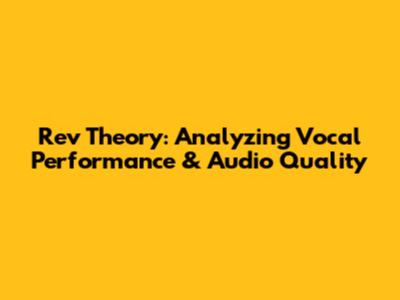 Rev Theory: Analyzing Vocal Performance & Audio Quality