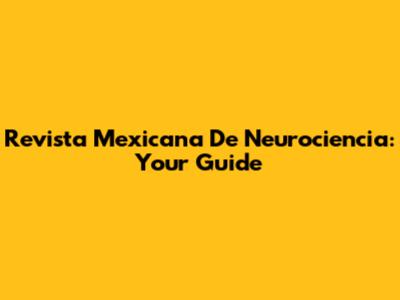 Revista Mexicana De Neurociencia: Your Guide