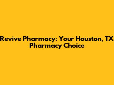 Revive Pharmacy: Your Houston, TX Pharmacy Choice