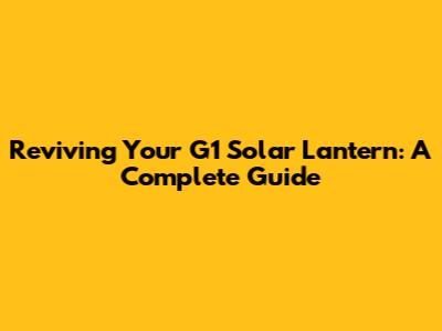 Reviving Your G1 Solar Lantern: A Complete Guide