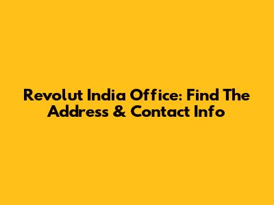 Revolut India Office: Find The Address & Contact Info