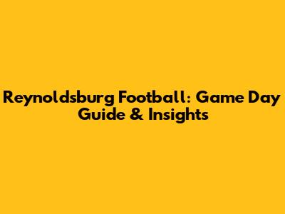 Reynoldsburg Football: Game Day Guide & Insights