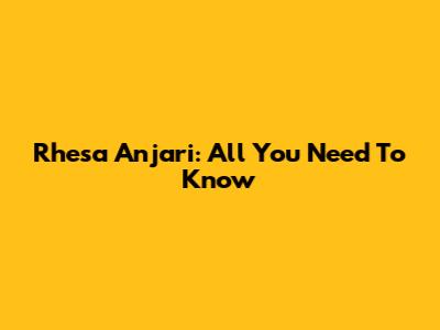 Rhesa Anjari: All You Need To Know