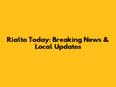 Rialto Today: Breaking News & Local Updates