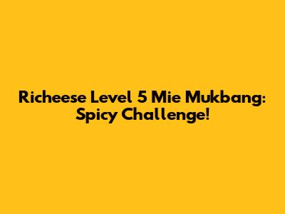 Richeese Level 5 Mie Mukbang: Spicy Challenge!