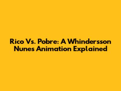 Rico Vs. Pobre: A Whindersson Nunes Animation Explained