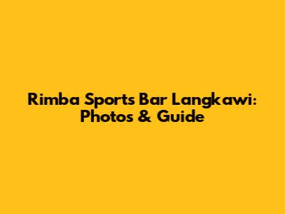Rimba Sports Bar Langkawi: Photos & Guide
