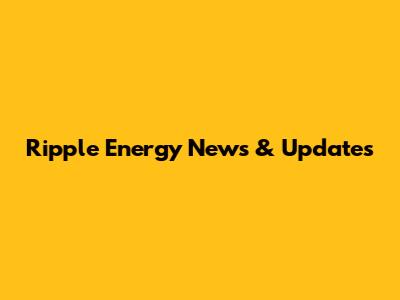 Ripple Energy News & Updates