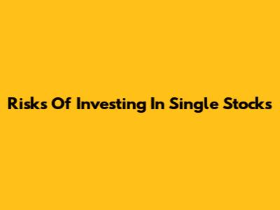 Risks Of Investing In Single Stocks