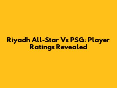 Riyadh All-Star Vs PSG: Player Ratings Revealed