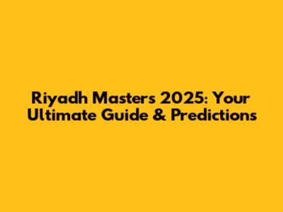 Riyadh Masters 2025: Your Ultimate Guide & Predictions