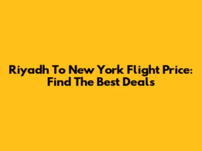 Riyadh To New York Flight Price: Find The Best Deals