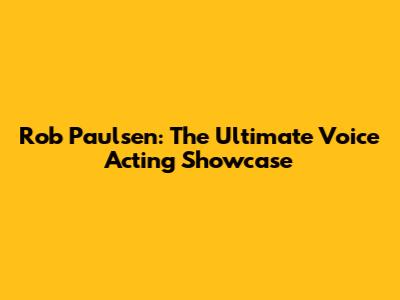 Rob Paulsen: The Ultimate Voice Acting Showcase