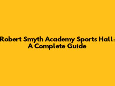 Robert Smyth Academy Sports Hall: A Complete Guide