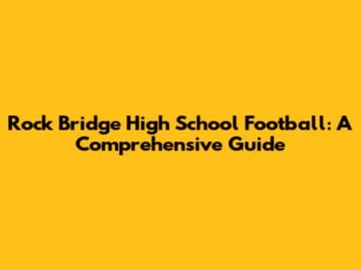 Rock Bridge High School Football: A Comprehensive Guide