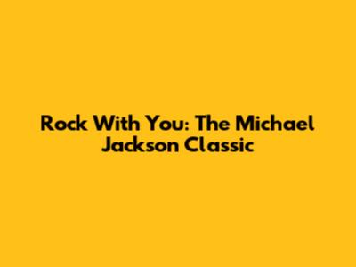 Rock With You: The Michael Jackson Classic