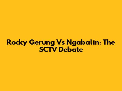 Rocky Gerung Vs Ngabalin: The SCTV Debate