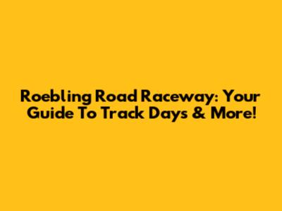 Roebling Road Raceway: Your Guide To Track Days & More!