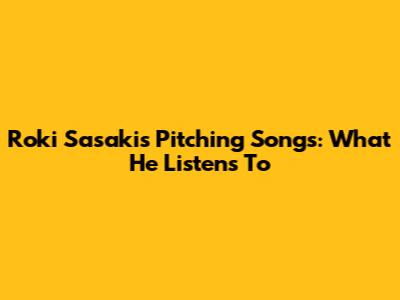 Roki Sasaki's Pitching Songs: What He Listens To