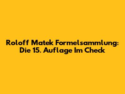 Roloff Matek Formelsammlung: Die 15. Auflage Im Check