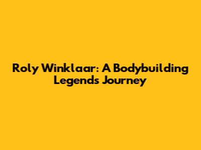 Roly Winklaar: A Bodybuilding Legend's Journey