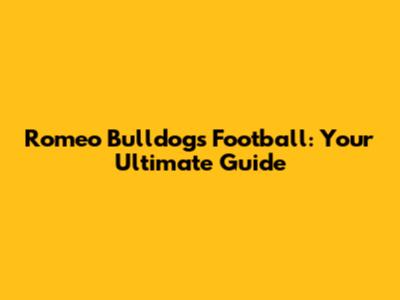 Romeo Bulldogs Football: Your Ultimate Guide