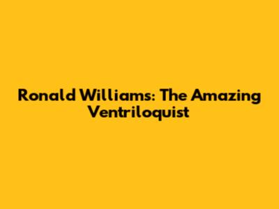 Ronald Williams: The Amazing Ventriloquist