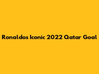 Ronaldo's Iconic 2022 Qatar Goal