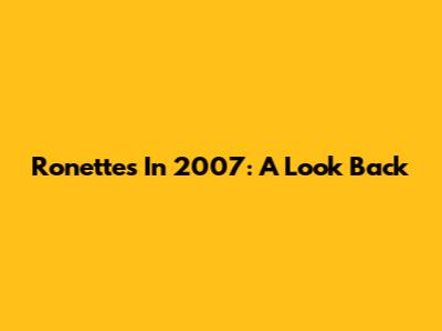 Ronettes In 2007: A Look Back