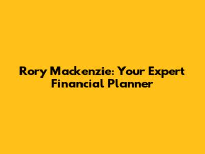 Rory Mackenzie: Your Expert Financial Planner