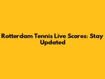 Rotterdam Tennis Live Scores: Stay Updated