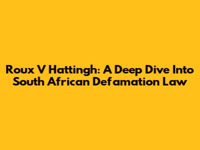 Roux V Hattingh: A Deep Dive Into South African Defamation Law