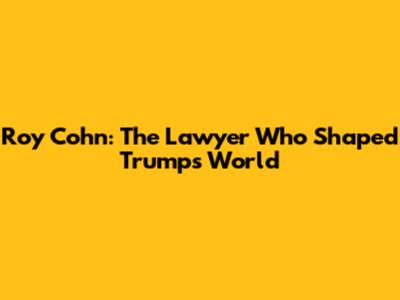 Roy Cohn: The Lawyer Who Shaped Trump's World