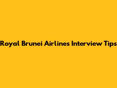 Royal Brunei Airlines Interview Tips