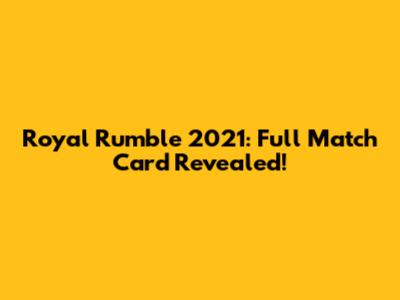 Royal Rumble 2021: Full Match Card Revealed!