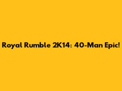 Royal Rumble 2K14: 40-Man Epic!