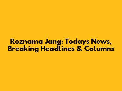 Roznama Jang: Today's News, Breaking Headlines & Columns