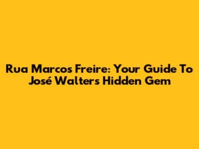 Rua Marcos Freire: Your Guide To José Walter's Hidden Gem