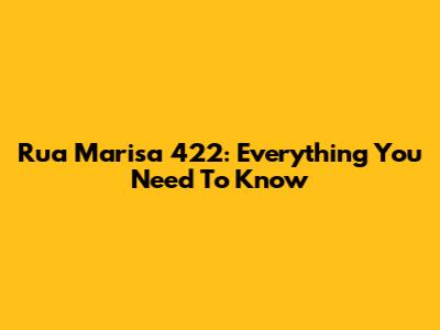 Rua Marisa 422: Everything You Need To Know