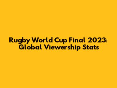 Rugby World Cup Final 2023: Global Viewership Stats