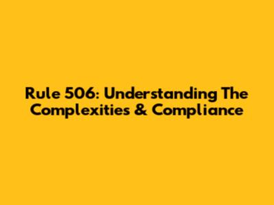 Rule 506: Understanding The Complexities & Compliance