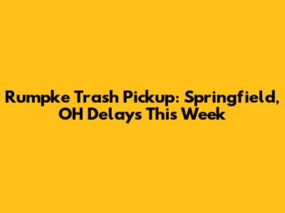 Rumpke Trash Pickup: Springfield, OH Delays This Week