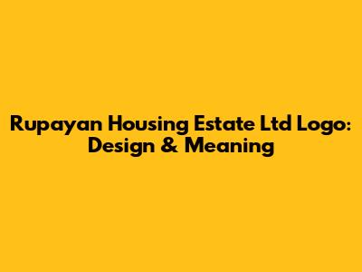 Rupayan Housing Estate Ltd Logo: Design & Meaning