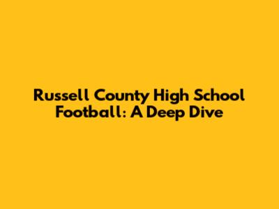 Russell County High School Football: A Deep Dive