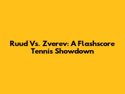 Ruud Vs. Zverev: A Flashscore Tennis Showdown