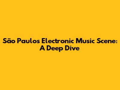 São Paulo's Electronic Music Scene: A Deep Dive