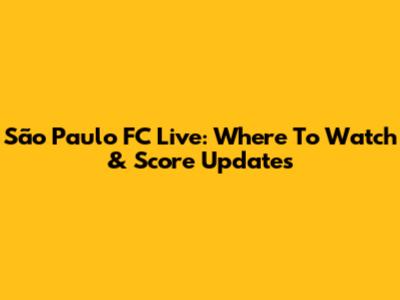 São Paulo FC Live: Where To Watch & Score Updates