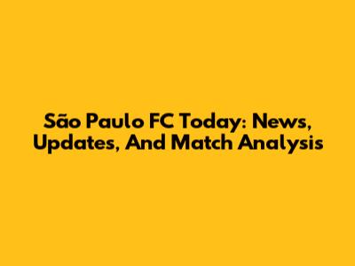 São Paulo FC Today: News, Updates, And Match Analysis