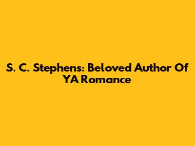 S. C. Stephens: Beloved Author Of YA Romance
