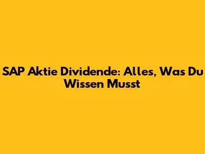 SAP Aktie Dividende: Alles, Was Du Wissen Musst